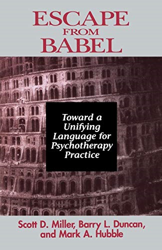 Escape from Babel: Toward a Unifying Language for Psychotherapy Practice (Norton Professional Books)