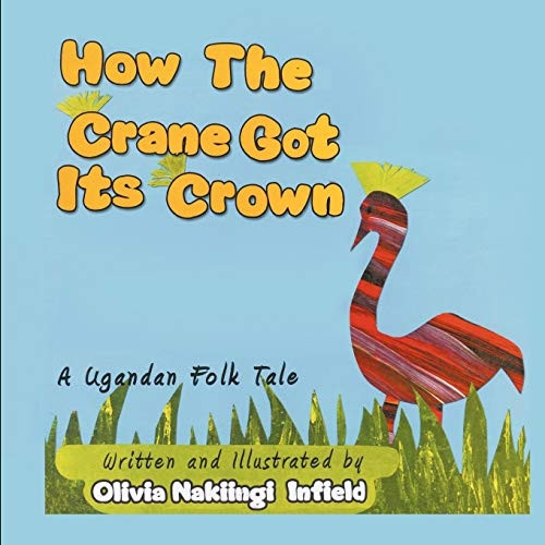 How the Crane Got Its  - Crown: A Ugandan Folk Tale