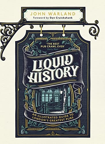 Liquid History: An Illustrated Guide to London's Greatest Pubs : A Radio 4 Best Food and Drink Book of the Year