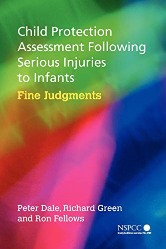 Child Protection Assessment Following Serious Injuries to Infants: Fine Judgements (Wiley Child Protection & Policy Series)
