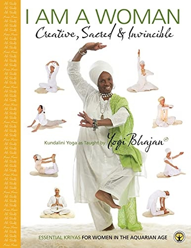 I Am a Woman: Creative, Sacred & Invincible--Essential Kriyas For Women In The Aquarian Age