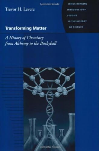 Transforming Matter: A History of Chemistry from Alchemy to the Buckyball