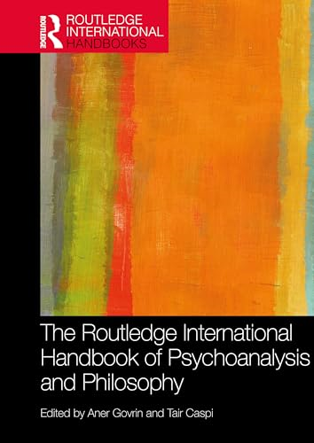 The Routledge International Handbook of Psychoanalysis and Philosophy (Routledge International Handbooks)