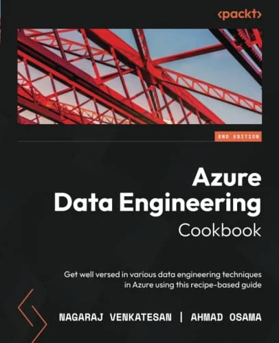 Azure Data Engineering Cookbook - Second Edition: Get well versed in various data engineering techniques in Azure using this recipe-based guide