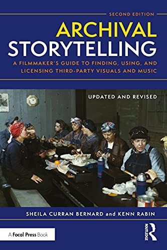 Archival Storytelling: A  - Filmmaker's Guide to  - Finding, Using, and  - Licensing Third - Party  - Visuals and Music
