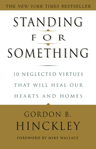 Standing for Something: 10 Neglected Virtues That Will Heal Our Hearts and Homes