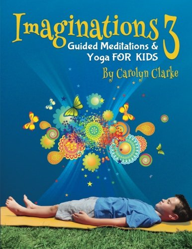 Imaginations 3: Guided Meditations and Yoga for Kids (Imaginations)
