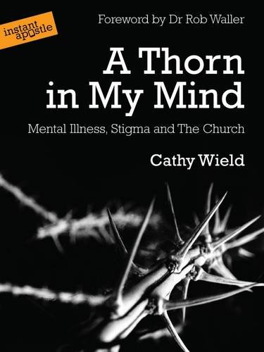A Thorn in My Mind: Mental Illness. Stigma and the Church