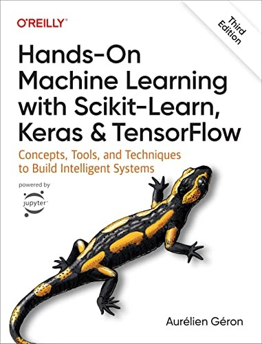 Hands-On Machine Learning with Scikit-Learn, Keras, and TensorFlow 3e: Concepts, Tools, and Techniques to Build Intelligent Systems