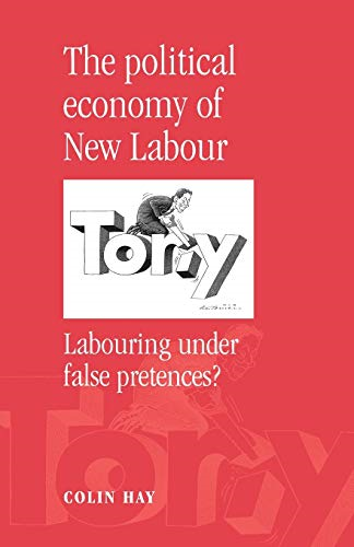 The Political Economy of New Labour: Labouring Under False Pretences?