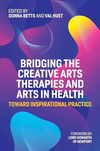 Bridging the Creative Arts Therapies and Arts in Health: Toward Inspirational Practice