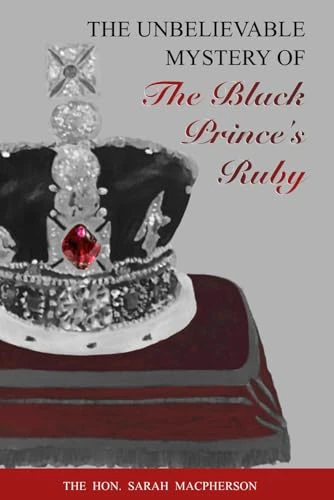 THE UNBELIEVABLE MYSTERY OF the Black Prince's Ruby