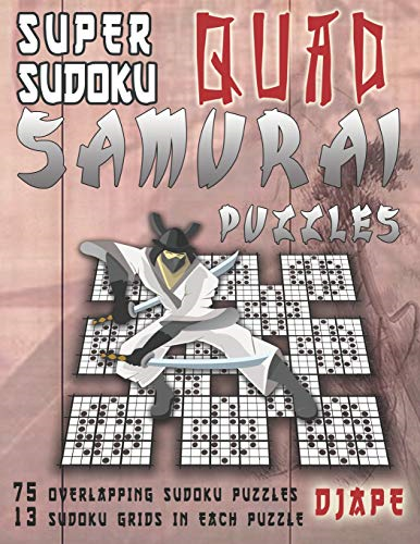 Super Sudoku Quad Samurai Puzzles: 75 Overlapping Sudoku Puzzles, 13 Sudoku Grids in Each Puzzle (Super Quad Samurai Sudoku Books)