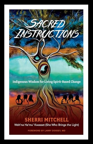 Sacred Instructions: Indigenous Wisdom for Living Spirit-Based Change