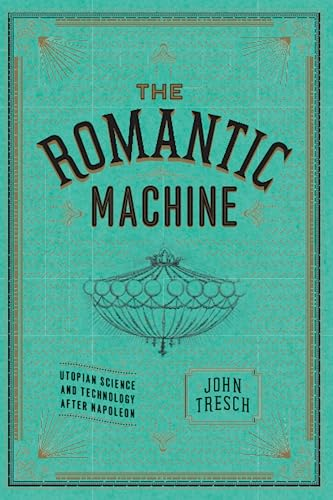 The Romantic Machine: Utopian Science And Technology After Napoleon