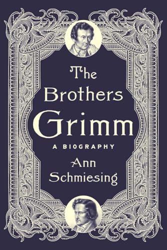 The Brothers Grimm: A  Biography