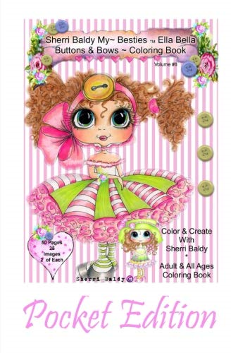 Sherri Baldy My-Besties Ella Bella Buttons and Bows Coloring Book Pocket Edition: Yay! Now My-Besties Ella Bella Buttons and Bows Coloring Book Comes in This Easy to Carry 5.25 X 8 Pocket Edition