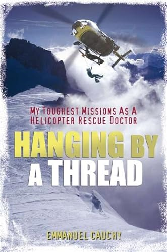 Hanging by a Thread: My Toughest Missions as a Helicopter Rescue Doctor