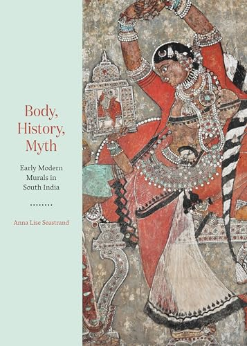 Body, History, Myth: Early Modern Murals in South India