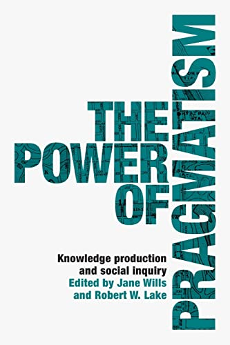 The Power of Pragmatism: Knowledge Production and Social Inquiry (Manchester University Press)