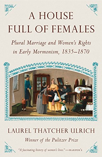 A House Full of Females: Plural Marriage and Women's Rights in Early Mormonism, 1835-1870