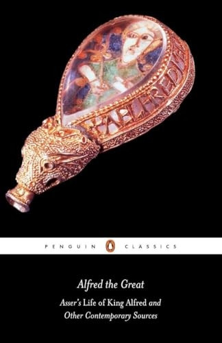 Alfred the Great: Asser's  Life of King Alfred  and Other Contemporary Sources (Classics)