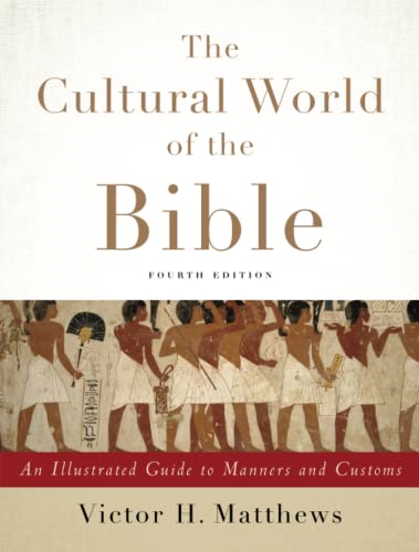 The Cultural World of the Bible: An Illustrated Guide to Manners and Customs