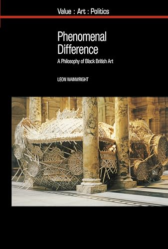 Phenomenal Difference: A Philosophy of Black British Art (Value: Art: Politics)