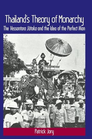 Thailand's Theory of Monarchy: The Vessantara Jataka and the Idea of the Perfect Man