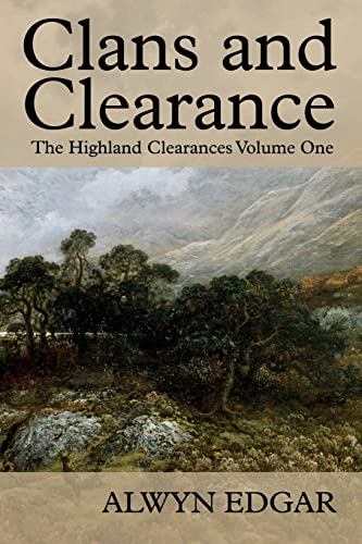 Clans and Clearance: The Highland Clearances Volume One