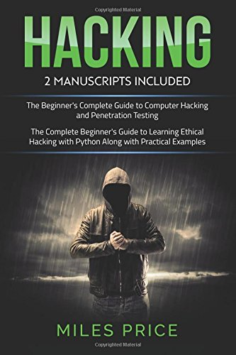 Hacking: 2 Books in 1 Bargain: The Complete Beginner's Guide to Learning Ethical Hacking with Python Along with Practical Examples & the Beginner's Complete Guide to Computer Hacking and Penetration Testing