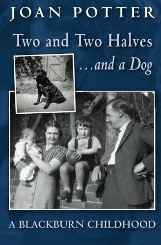 A Blackburn Childhood 1940-58: Two and Two Halves - and a Dog