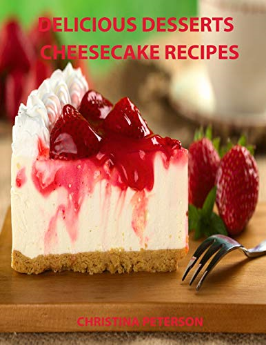 Delicious Desserts, Cheesecke Recipes: Every recipe has space for notes, 21 cakes, Bavarian, Fruit, Plain, Frozen Mocha, mini and more (Cookies)