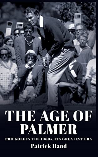 The Age of Palmer: Pro golf in the 1960s, its greatest era