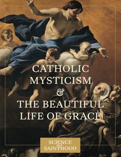 Catholic Mysticism and the  - Beautiful Life of Grace