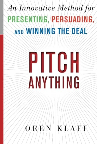 Pitch Anything: An Innovative Method for Presenting, Persuading, and Winning the Deal
