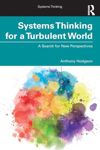 Systems Thinking for a Turbulent World: A Search for New Perspectives (Systems Thinking)