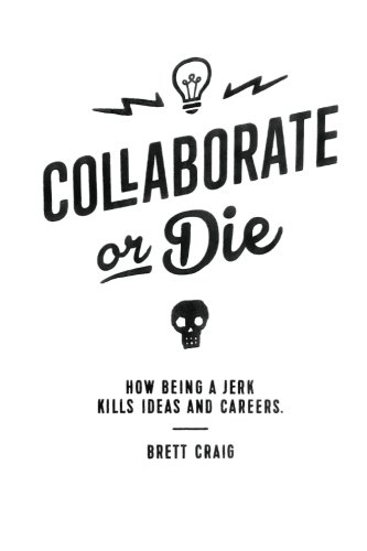 Collaborate or Die: How Being a Jerk Kills Ideas and Careers