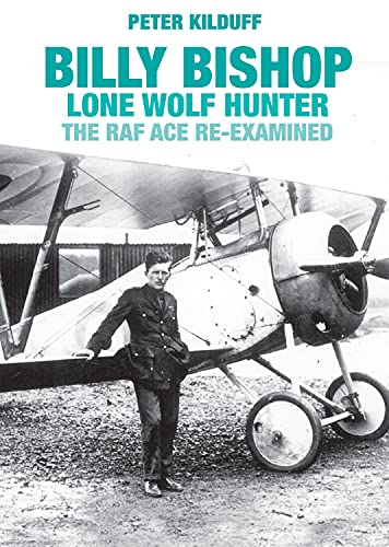 Billy Bishop Lone Wolf Hunter: The RAF Ace Re-examined