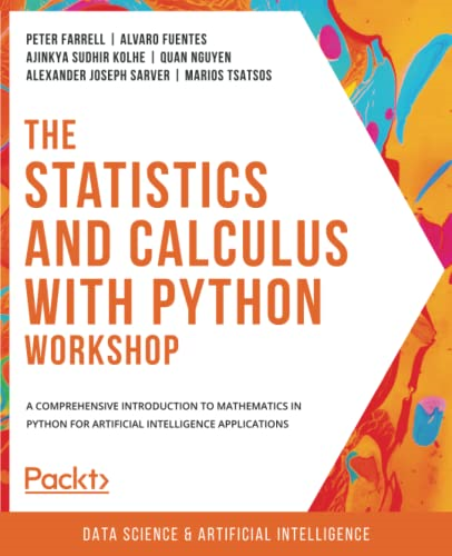 The Statistics and Calculus -  with Python Workshop: A  - comprehensive introduction  - to mathematics in Python  - for artificial intelligence  - applications