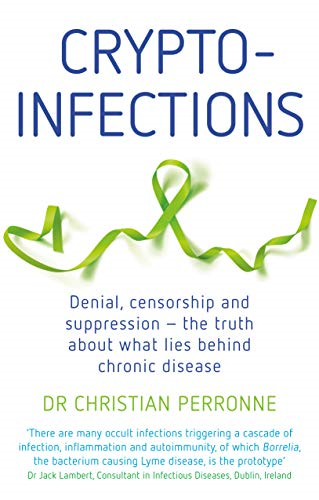 Crypto - infections: Denial,  - censorship and suppression  -  -  the truth about what  - lies behind chronic disease