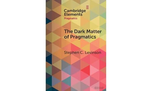 The Dark Matter of Pragmatics: Known Unknowns (Elements in Pragmatics)
