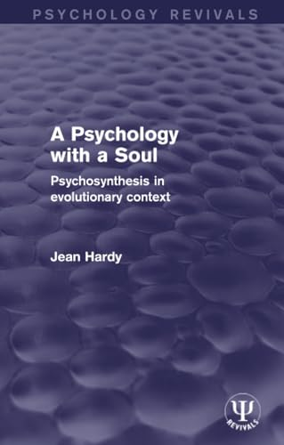 A Psychology with a Soul:  - Psychosynthesis in  - Evolutionary Context  - (Psychology Revivals)
