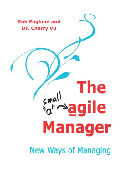 The agile Manager: New Ways of Managing (Teal Unicorn Make Work Better)