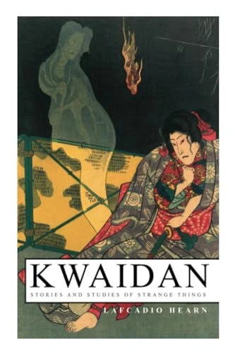 Kwaidan - Stories and Studies of Strange Things: Kwaidan - Stories and Studies of Strange Things
