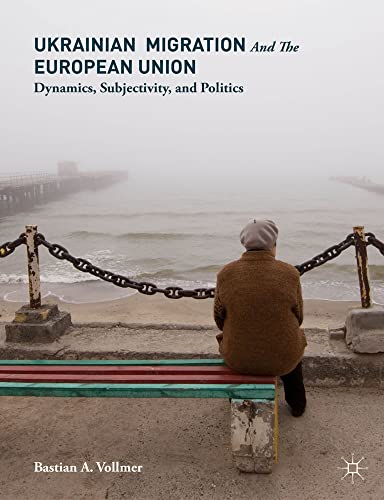 Ukrainian Migration and the European Union: Dynamics, Subjectivity, and Politics: 2016