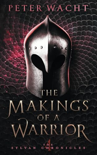 The Makings of a Warrior: The Sylvan Chronicles, Book 4 (The Sylvan Chronicles)