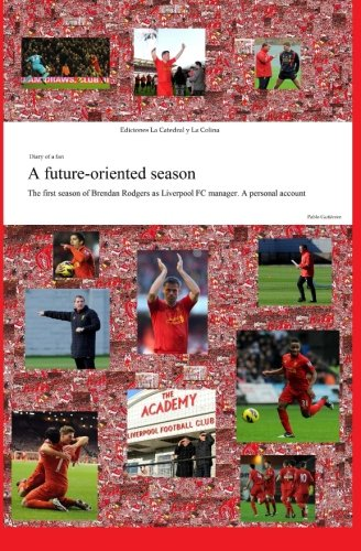 A Future-Oriented Season: The First Season of Brendan Rodgers as Liverpool FC Manager. a Personal Account