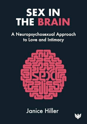 Sex in the Brain: A Neuropsychosexual Approach to Love and Intimacy