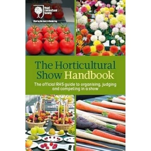 The Horticultural Show Handbook: The Official RHS Guide to Organising, Judging and Competing in a Show (Royal...